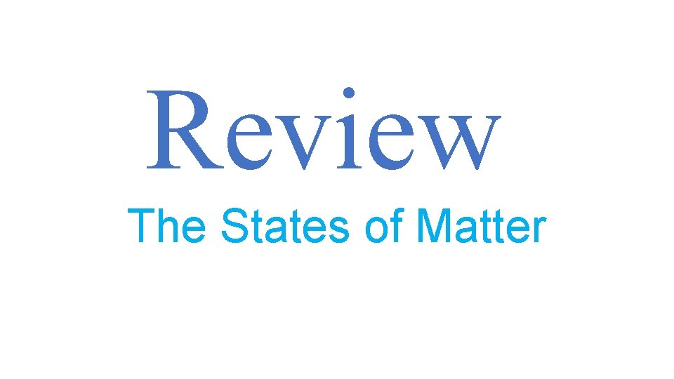 Review The States of Matter 