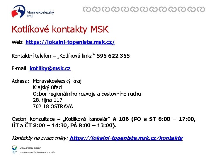 Kotlíkové kontakty MSK Web: https: //lokalni-topeniste. msk. cz/ Kontaktní telefon – „Kotlíková linka“ 595