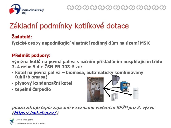 Základní podmínky kotlíkové dotace Žadatelé: fyzické osoby nepodnikající vlastnící rodinný dům na území MSK