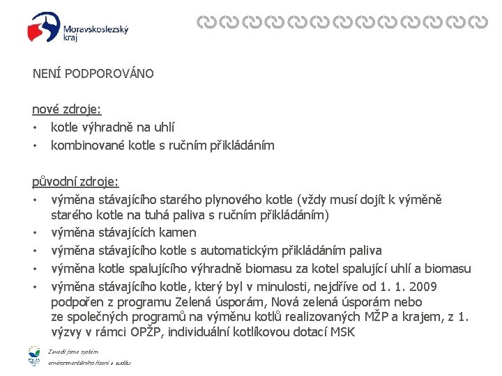 NENÍ PODPOROVÁNO nové zdroje: • kotle výhradně na uhlí • kombinované kotle s ručním