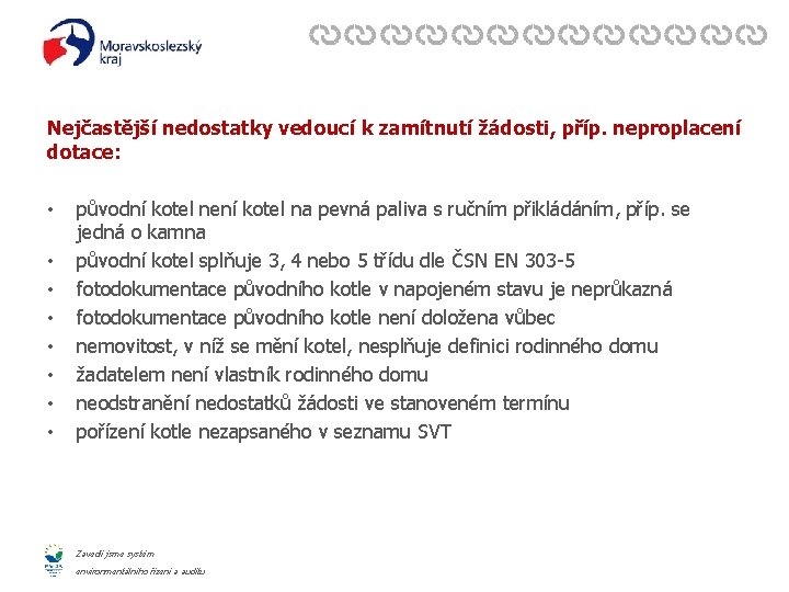 Nejčastější nedostatky vedoucí k zamítnutí žádosti, příp. neproplacení dotace: • • původní kotel není