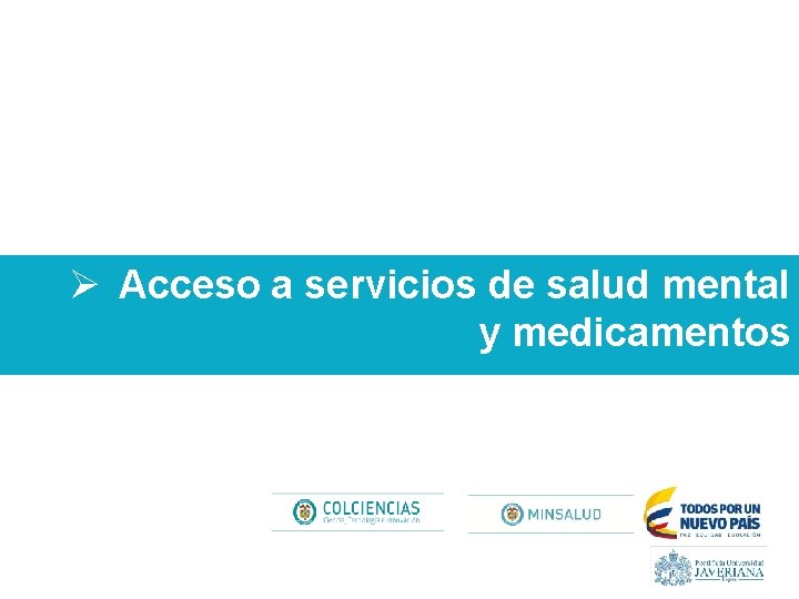 Ø Acceso a servicios de salud mental y medicamentos 