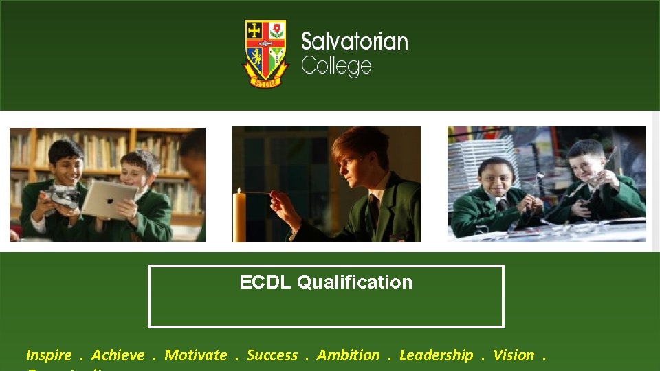 ECDL Qualification Inspire. Achieve. Motivate. Success. Ambition. Leadership. Vision. 