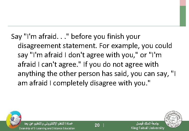 Say "I'm afraid. . . " before you finish your disagreement statement. For example,