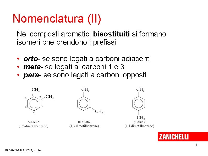 Nomenclatura (II) Nei composti aromatici bisostituiti si formano isomeri che prendono i prefissi: •