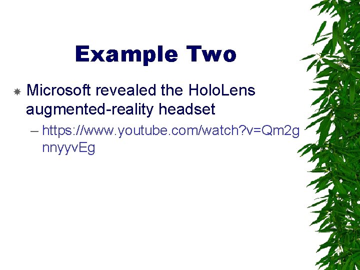 Example Two Microsoft revealed the Holo. Lens augmented-reality headset – https: //www. youtube. com/watch?