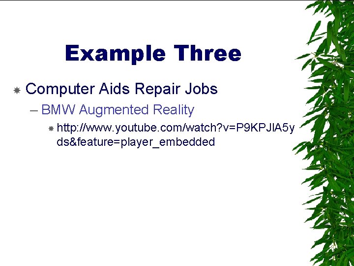 Example Three Computer Aids Repair Jobs – BMW Augmented Reality http: //www. youtube. com/watch?