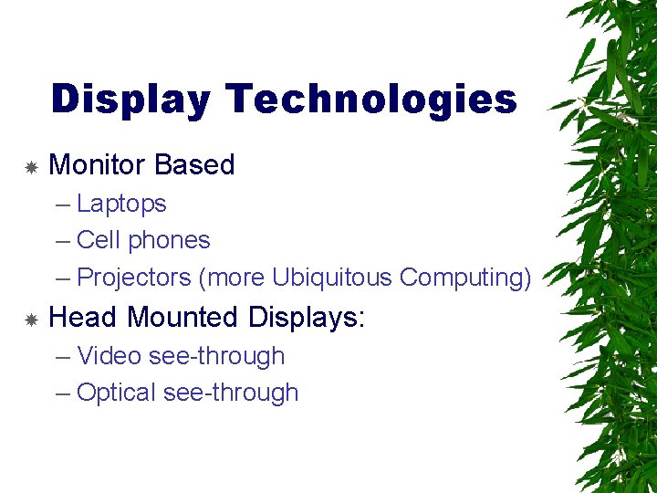 Display Technologies Monitor Based – Laptops – Cell phones – Projectors (more Ubiquitous Computing)