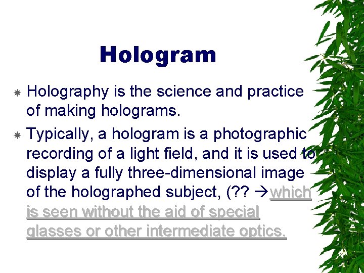 Hologram Holography is the science and practice of making holograms. Typically, a hologram is