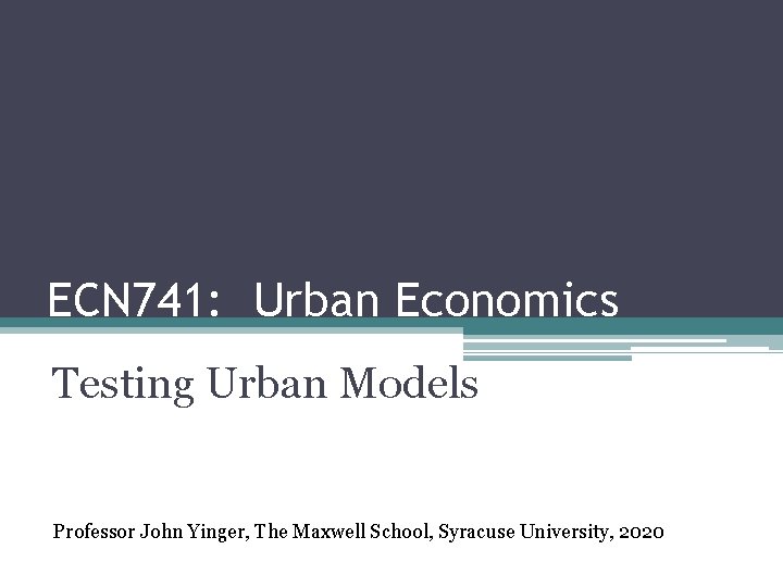 ECN 741: Urban Economics Testing Urban Models Professor John Yinger, The Maxwell School, Syracuse