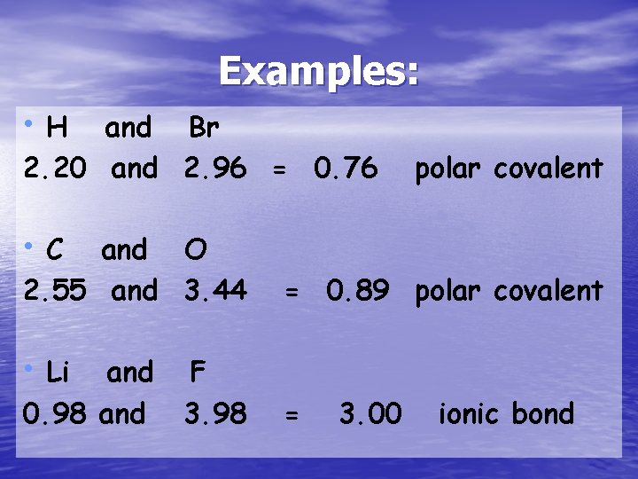 Examples: • H and Br 2. 20 and 2. 96 = 0. 76 •