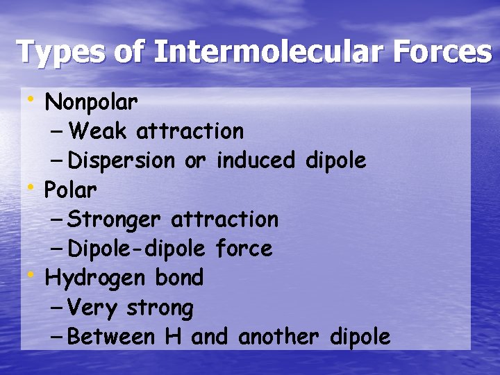 Types of Intermolecular Forces • Nonpolar – Weak attraction – Dispersion or induced dipole