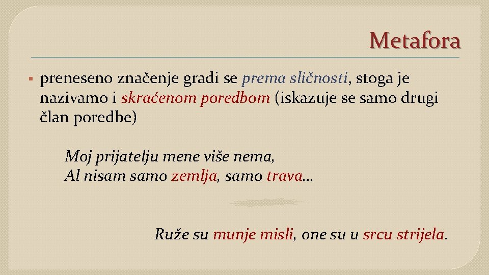 Metafora § preneseno značenje gradi se prema sličnosti, stoga je nazivamo i skraćenom poredbom