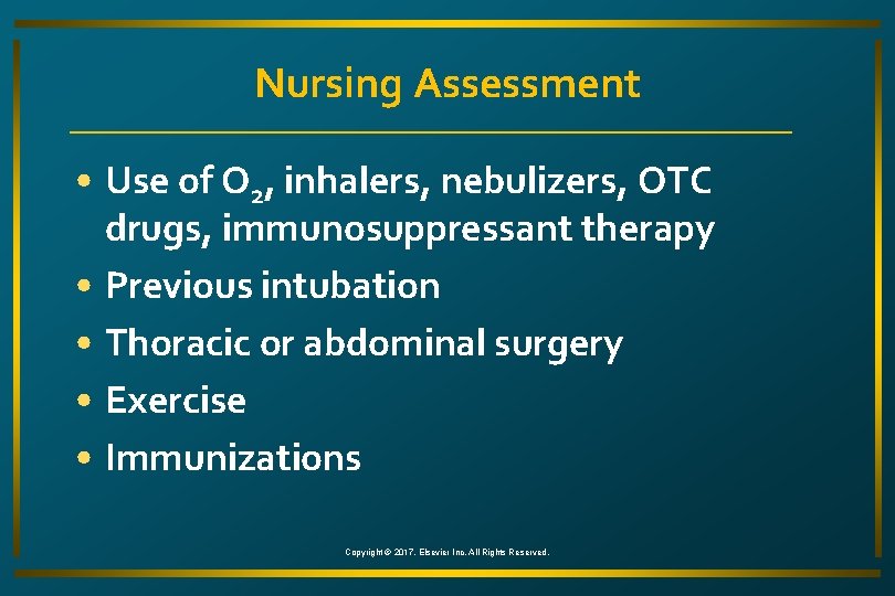 Nursing Assessment • Use of O 2, inhalers, nebulizers, OTC drugs, immunosuppressant therapy •