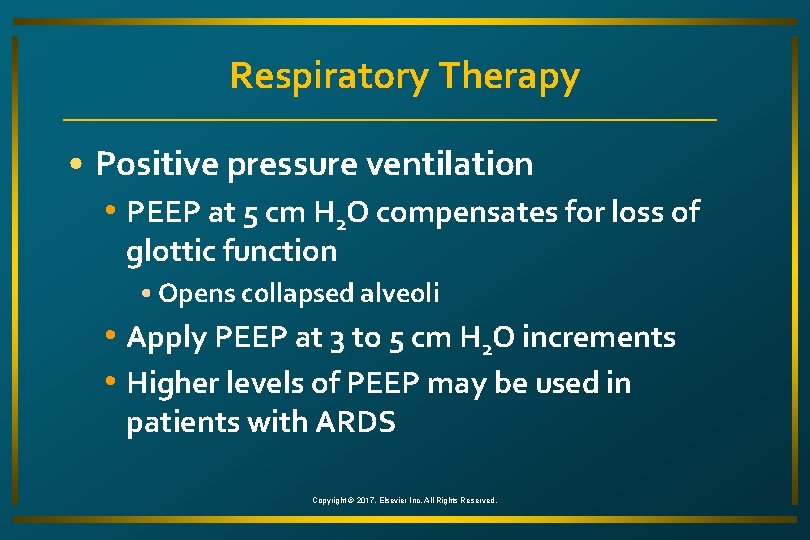 Respiratory Therapy • Positive pressure ventilation • PEEP at 5 cm H 2 O