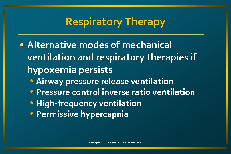 Respiratory Therapy • Alternative modes of mechanical ventilation and respiratory therapies if hypoxemia persists