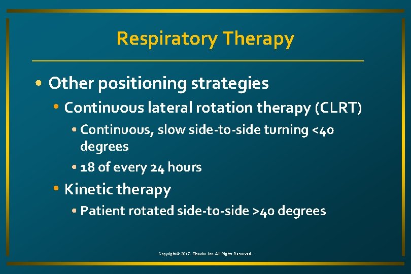 Respiratory Therapy • Other positioning strategies • Continuous lateral rotation therapy (CLRT) • Continuous,