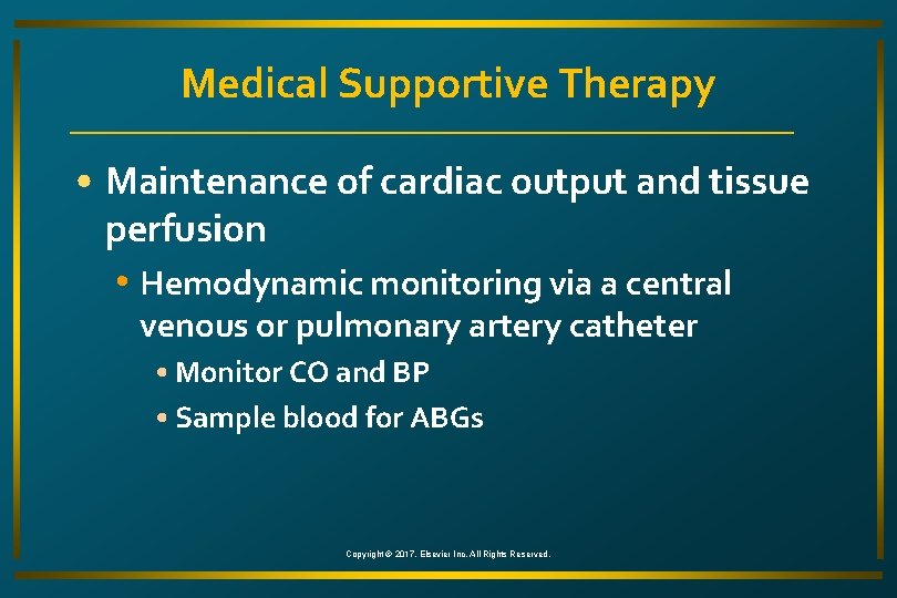 Medical Supportive Therapy • Maintenance of cardiac output and tissue perfusion • Hemodynamic monitoring