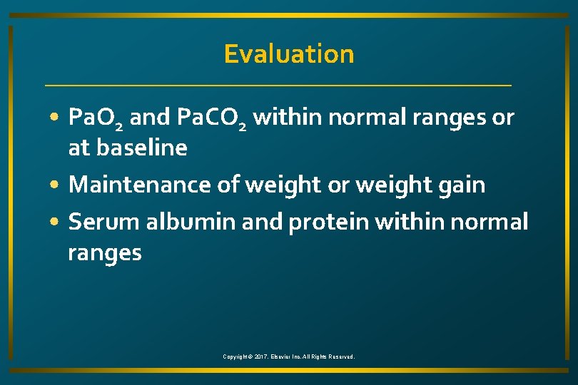 Evaluation • Pa. O 2 and Pa. CO 2 within normal ranges or at