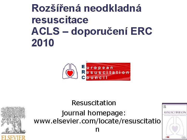 Rozšířená neodkladná resuscitace ACLS – doporučení ERC 2010 Resuscitation journal homepage: www. elsevier. com/locate/resuscitatio