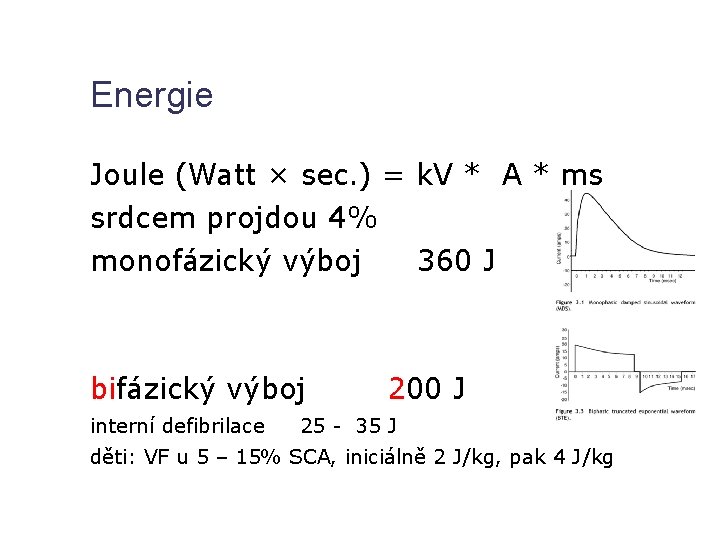 Energie Joule (Watt × sec. ) = k. V * A * ms srdcem