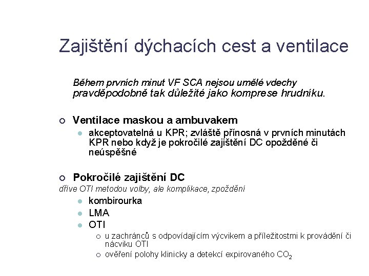 Zajištění dýchacích cest a ventilace Během prvních minut VF SCA nejsou umělé vdechy pravděpodobně