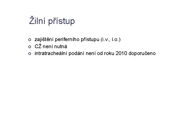 Žilní přístup zajištění periferního přístupu (i. v. , i. o. ) CŽ není nutná