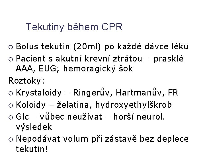 Tekutiny během CPR Bolus tekutin (20 ml) po každé dávce léku Pacient s akutní