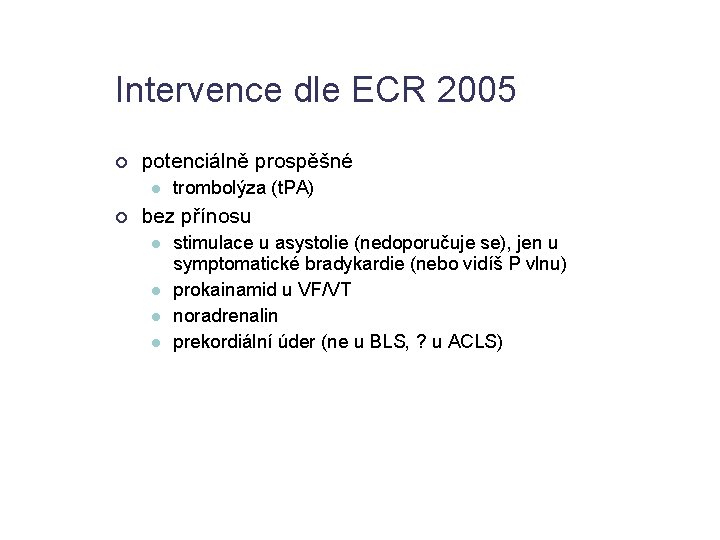 Intervence dle ECR 2005 potenciálně prospěšné trombolýza (t. PA) bez přínosu stimulace u asystolie