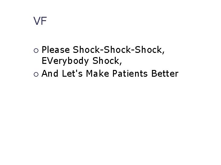 VF Please Shock-Shock, EVerybody Shock, And Let's Make Patients Better 