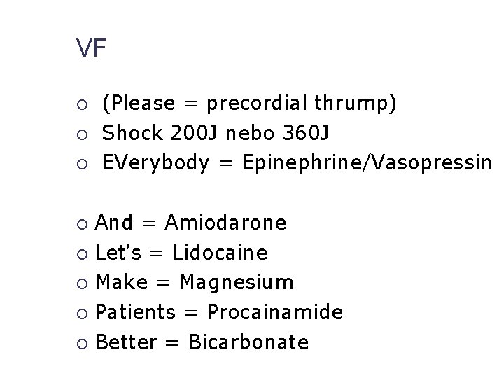 VF (Please = precordial thrump) Shock 200 J nebo 360 J EVerybody = Epinephrine/Vasopressin