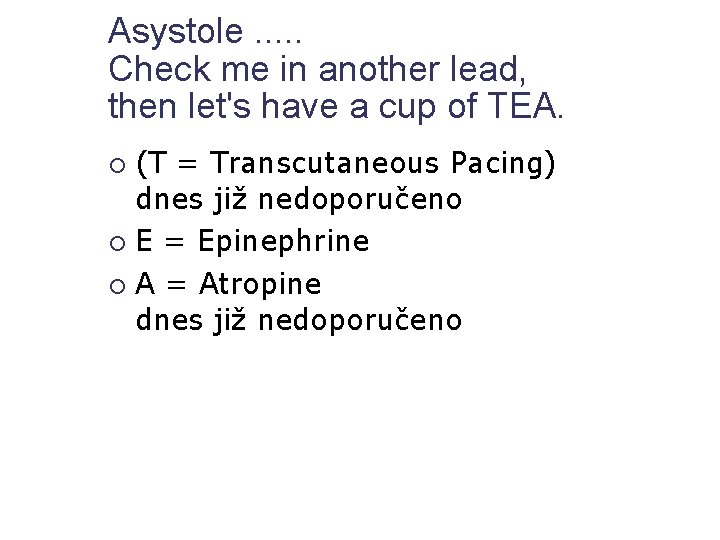 Asystole. . . Check me in another lead, then let's have a cup of