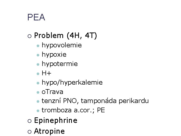 PEA Problem (4 H, 4 T) hypovolemie hypoxie hypotermie H+ hypo/hyperkalemie o. Trava tenzní