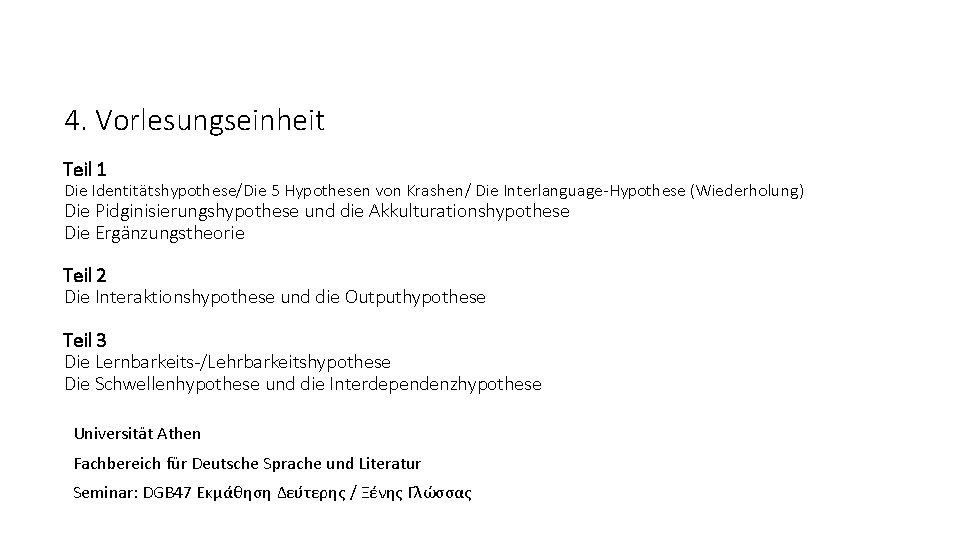 4. Vorlesungseinheit Teil 1 Die Identitätshypothese/Die 5 Hypothesen von Krashen/ Die Interlanguage-Hypothese (Wiederholung) Die