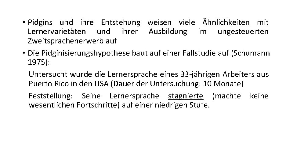  • Pidgins und ihre Entstehung weisen viele Ähnlichkeiten mit Lernervarietäten und ihrer Ausbildung