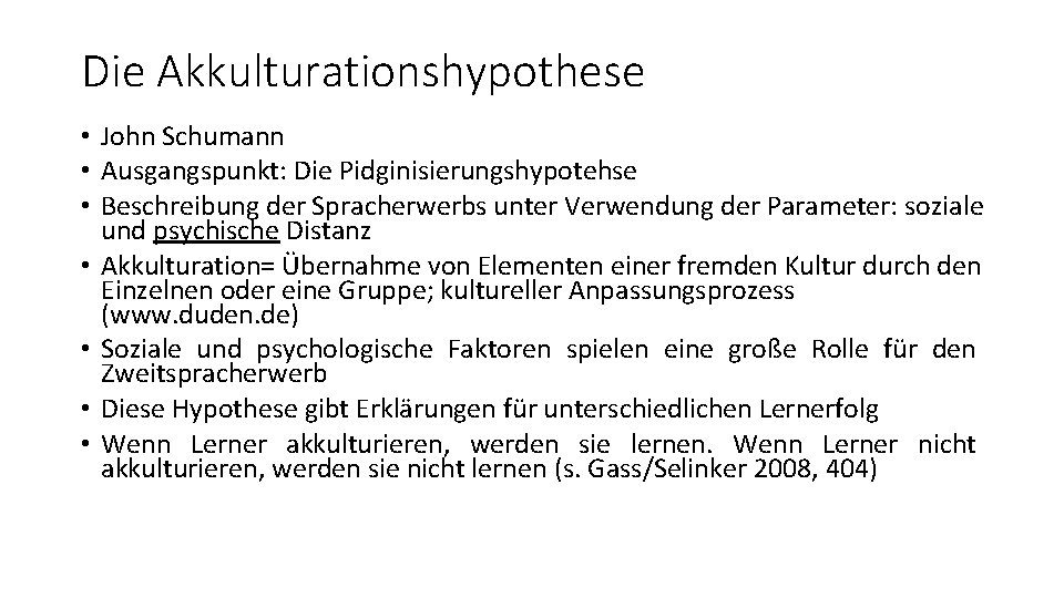 Die Akkulturationshypothese • John Schumann • Ausgangspunkt: Die Pidginisierungshypotehse • Beschreibung der Spracherwerbs unter