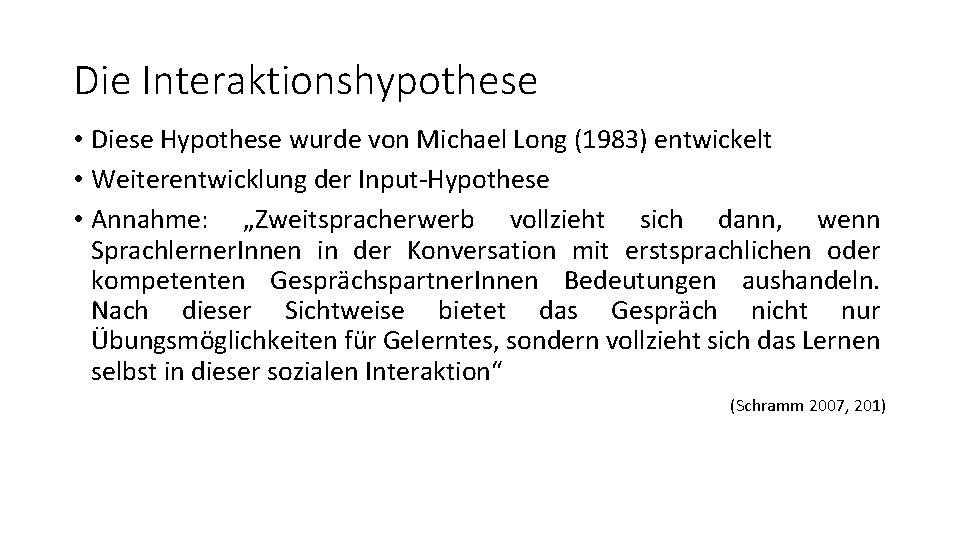 Die Interaktionshypothese • Diese Hypothese wurde von Michael Long (1983) entwickelt • Weiterentwicklung der
