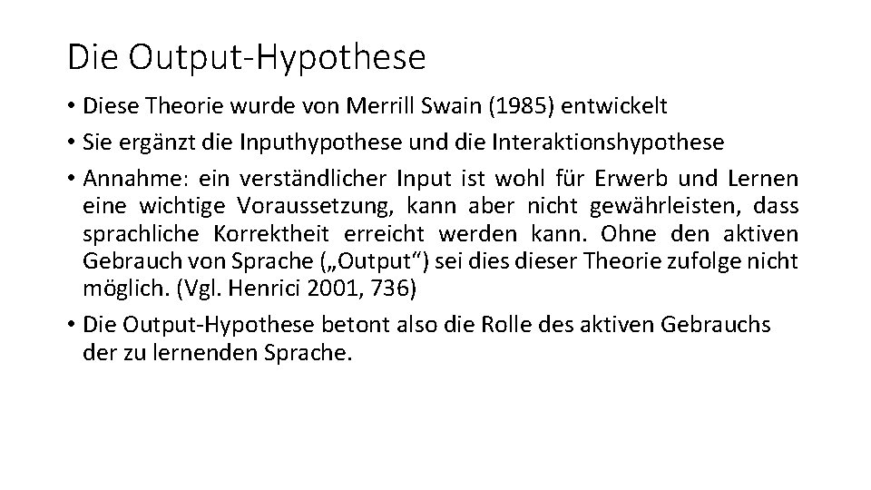 Die Output-Hypothese • Diese Theorie wurde von Merrill Swain (1985) entwickelt • Sie ergänzt