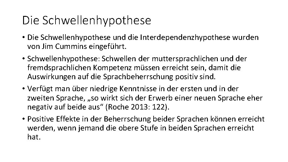 Die Schwellenhypothese • Die Schwellenhypothese und die Interdependenzhypothese wurden von Jim Cummins eingeführt. •
