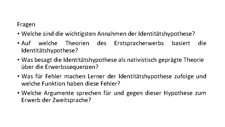 Fragen • Welche sind die wichtigsten Annahmen der Identitätshypothese? • Auf welche Theorien des