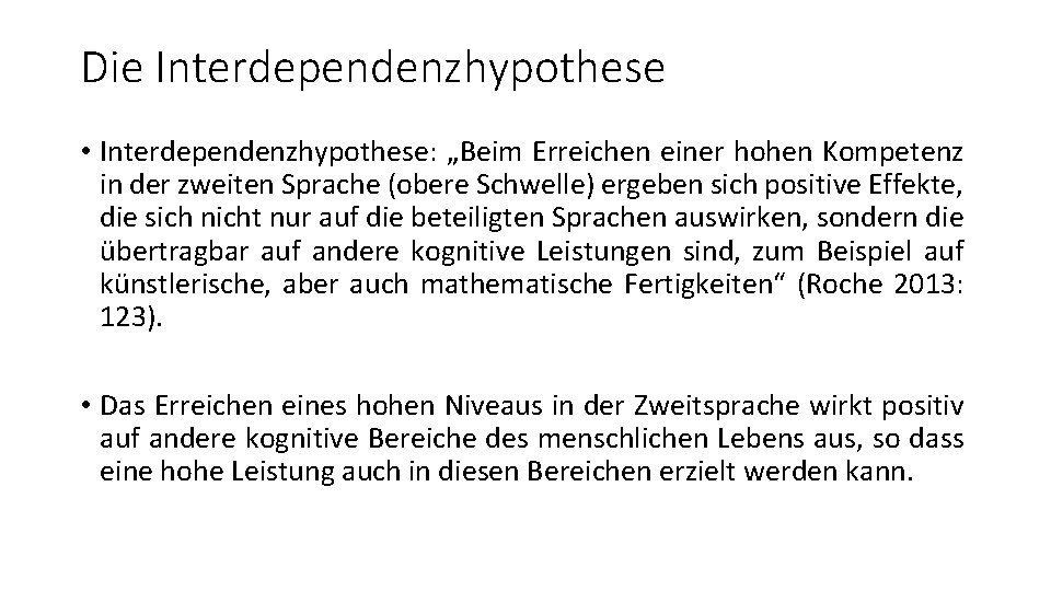 Die Interdependenzhypothese • Interdependenzhypothese: „Beim Erreichen einer hohen Kompetenz in der zweiten Sprache (obere