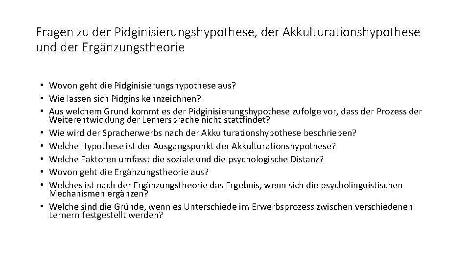 Fragen zu der Pidginisierungshypothese, der Akkulturationshypothese und der Ergänzungstheorie • Wovon geht die Pidginisierungshypothese