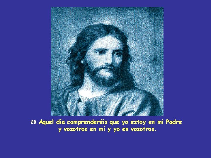 20 Aquel día comprenderéis que y vosotros en mí y yo yo en estoy