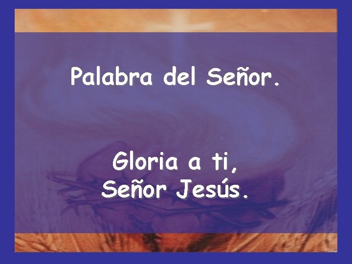 Palabra del Señor. Gloria a ti, Señor Jesús. 
