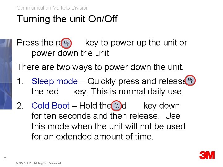 Communication Markets Division Turning the unit On/Off Press the red key to power up