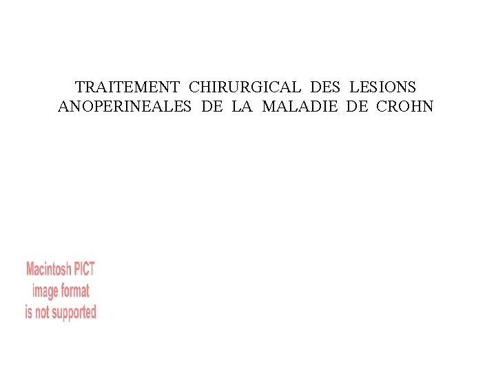 TRAITEMENT CHIRURGICAL DES LESIONS ANOPERINEALES DE LA MALADIE DE CROHN 