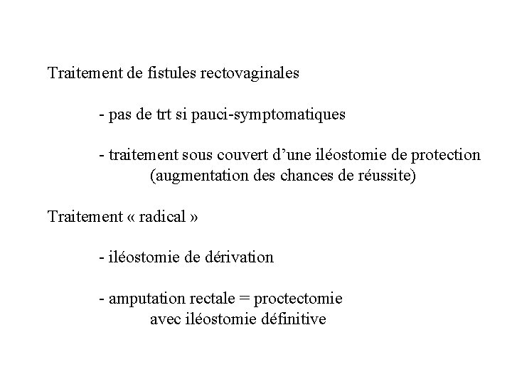 Traitement de fistules rectovaginales - pas de trt si pauci-symptomatiques - traitement sous couvert