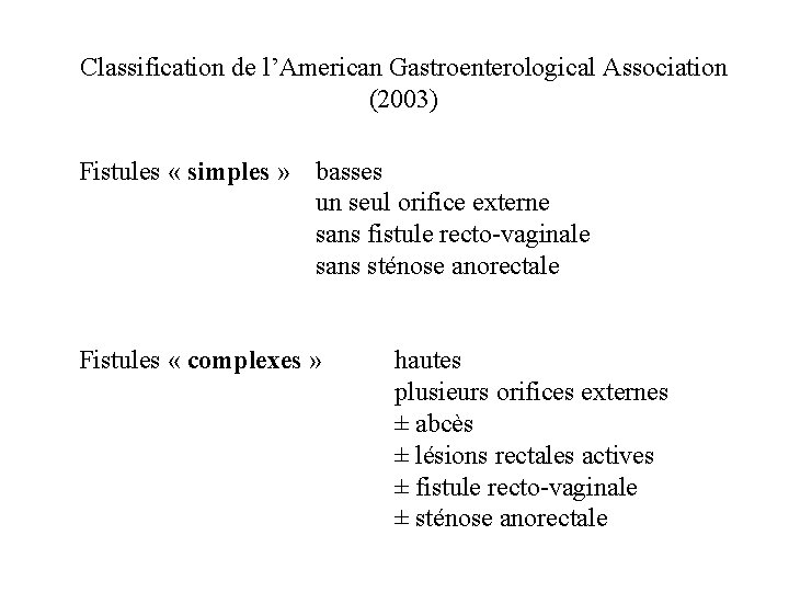 Classification de l’American Gastroenterological Association (2003) Fistules « simples » basses un seul orifice