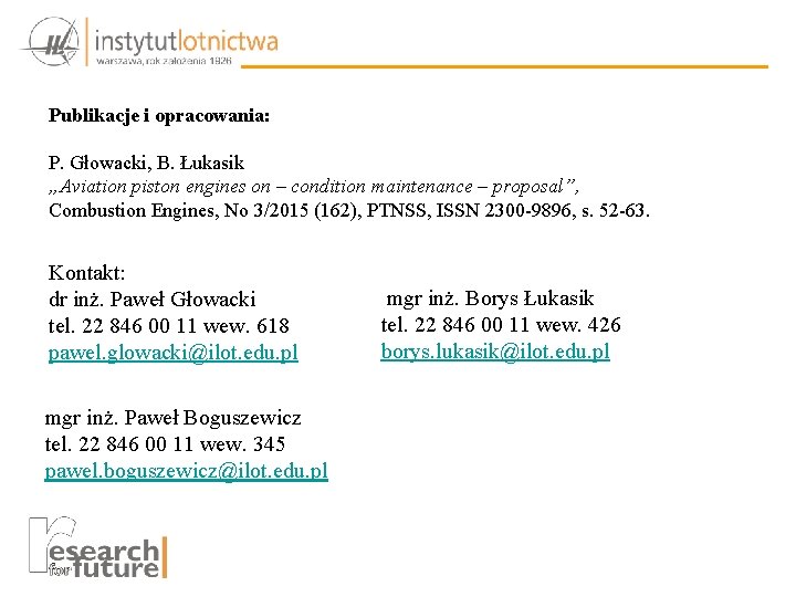 Publikacje i opracowania: P. Głowacki, B. Łukasik „Aviation piston engines on – condition maintenance