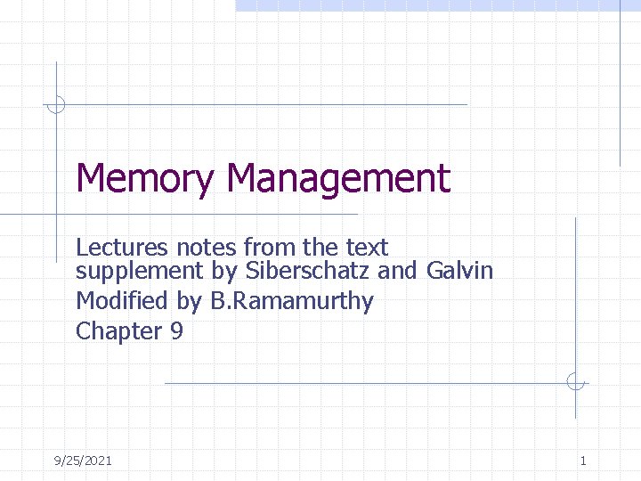 Memory Management Lectures notes from the text supplement by Siberschatz and Galvin Modified by